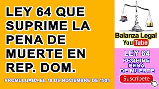 LEY 64 Que Suprime la Pena de Muerte en la República Dominicana [upl. by Chelsy488]