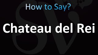 How to Pronounce Chateau del Rei correctly [upl. by Olathe]