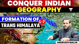 Conquer Indian Geography  Formation of Trans Himalaya  Lecture 7  UPSC  By Anirudh Malik [upl. by Strohl]