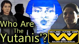 The YUTANIS of Weyland Yutani [upl. by Virge]