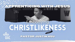 Apprenticing 2 Embodying Christlikeness  Pastor Justin Hsu [upl. by Aicnetroh]