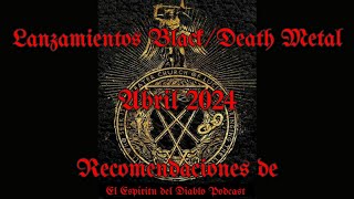 Lanzamientos Abril 2024  BlackDeath Metal Recomendaciones de EEDD [upl. by Ahsil]