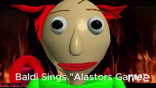 Baldi Sings quotAlastors Gamequot [upl. by Sidwell]