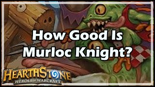 Hearthstone How Good Is Murloc Knight [upl. by Eliak554]