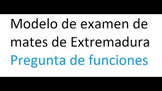 Modelo de examen y curso de mates para pruebas de acceso a grado superior Extremadura Las funciones [upl. by Dash848]