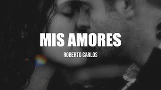 Roberto Carlos  Mis Amores Letra [upl. by Cj825]