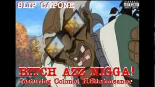 Slip Capone  Bitch Azz Nigga featColonel HStinkmeaner A Raizin In The Sun Mixtape [upl. by Lindon]