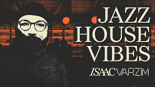 JAZZ HOUSE VIBES with ISAAC VARZIM [upl. by Pinette772]