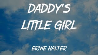 Ernie Halter — Daddys Little Girl Lyrics [upl. by Solracnauj349]