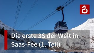 Die erste 3S der Welt Der Alpinexpress Saas Fee  Felskinn Teil 1 [upl. by Gervase]