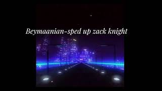 beymaanian  sped up zack knight [upl. by Silver]