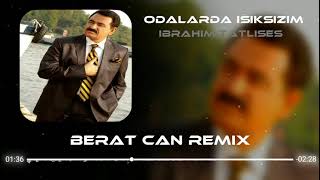 İbrahim Tatlıses  Odalarda Işıksızım Berat Can Remix [upl. by Halette]