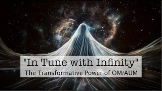 In Tune with Infinity The Transformative Power of OMAUM [upl. by Feld]