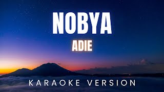 Adie  Nobya  KARAOKE Version [upl. by Swane]