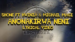 Shone  ANONAKIRWA NENI Official Lyrical Video ft HWINZA amp MICHAEL MAGZ [upl. by Acebber]