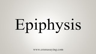 How To Say Epiphysis [upl. by Tammany]