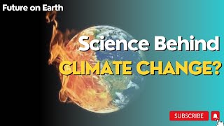 Science behind climate change  Climate Change  Future on Earth [upl. by Karly66]