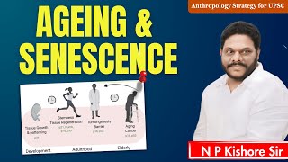 Exploring AGEING AND SENESCENCE Theories and Observations in Anthropology  By NP Kishore Sir [upl. by Ylevol]