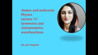 Atomic and molecular physics L15Symmetric and antisymmetric wave functions [upl. by Osbourne787]