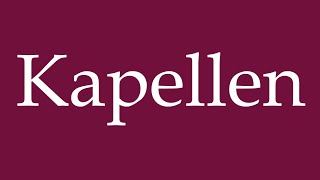 How to Pronounce Kapellen Chapels Correctly in German [upl. by Duncan523]