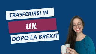 Trasferirsi in Inghilterra dopo la Brexit [upl. by Inama514]