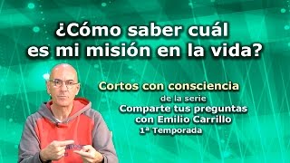 ¿Cómo saber cuál es mi misión en la vida  Cortos con consciencia de quotPreguntas a Emilio Carrilloquot [upl. by Linea]