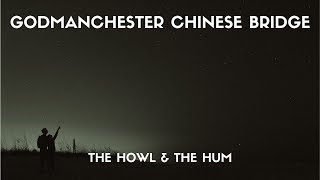 The Howl amp The Hum  Godmanchester Chinese Bridge Lyrics [upl. by Heymann248]