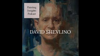 David Shevlino  Painting Insights Podcast  S03E01 [upl. by Nosrac]