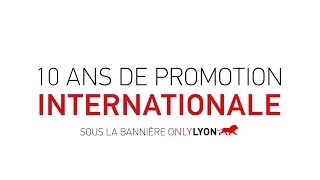 ONLYLYON  10 ans de promotion internationale de Lyon [upl. by Blackwell]