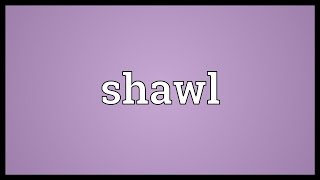 Shawl Meaning [upl. by Dyl]