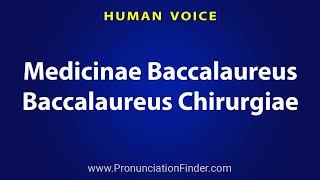 How To Pronounce Medicinae Baccalaureus Baccalaureus Chirurgiae [upl. by Crabb]