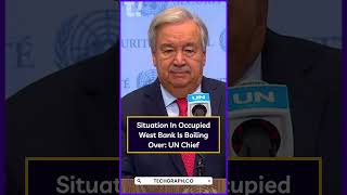 Situation In West Bank Is Boiling UN Chief un israel middleeast news [upl. by Llenyaj]