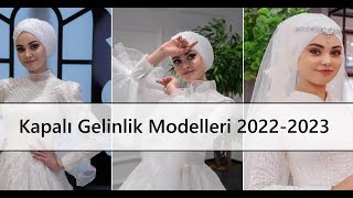 Kapalı Gelinlik Modelleri 2023  Sakın Bu Modellere Bakmadan Gelinliğine Karar Verme [upl. by Mahoney]