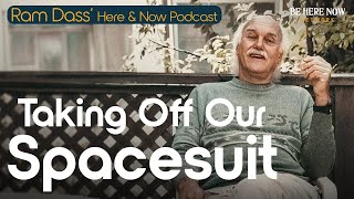 Ram Dass on Taking Off Our Spacesuit – Here and Now Podcast Ep 245 [upl. by Yecniuq]