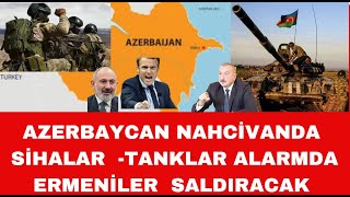 AZERBAYCAN TANKLARI SİHALARI NAHCİVANDA ALARMDA ERMENİLER NAHCİVANA BÜYÜK SALDIRI YAPACAK [upl. by Ramoh]