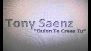 Tony Saenz  Quien Te Crees Tuwmv [upl. by Jarin]