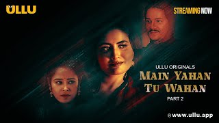 Main Yahan Tu Wahan  Part  02  Streaming NowTo Watch Full Episode Download amp Subscribe Ullu App [upl. by Cressi]