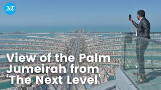 View of the Palm Jumeirah from ‘The Next Level’ [upl. by Yule468]