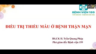 KDIGO 2024 ĐIỀU TRỊ THIẾU MÁU Ở BỆNH THẬN MẠN  BS CKII Trần Quang Pháp [upl. by Jahdol421]