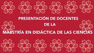 Presentación de docentes  Maestría en Didáctica de las Ciencias [upl. by Yrekcaz835]