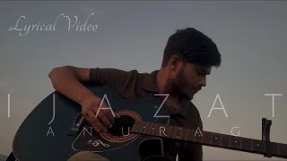 Ijazat  By Anurag [upl. by Fabiolas265]