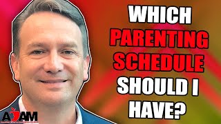 Which Custody and Parenting Time Schedule Should I Have [upl. by Portwin]