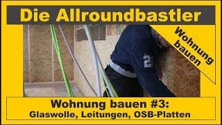 Wohnung bauen 3  Glaswolle Leitungen OSBPlatten [upl. by Aicercul871]