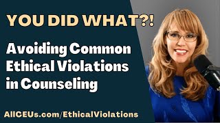 You did what Avoiding Common Ethical Violations in Counseling [upl. by Ajak]