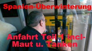 Spanien Überwinterung  Anfahrt Teil 1 inkl Maut und Tanken [upl. by Ayhay]