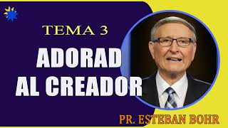 Adorad al Creador Tema 3 – Pr Esteban Bohr El mensaje de los Tres Ángeles [upl. by Nevaed]