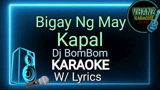 Bigay Ng May Kapal By Dj BomBom  Karaoke Version 🎤 [upl. by Sontag]