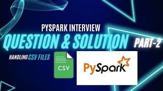 PySpark Interview Question  Part 2 Working with a CSV File [upl. by Beasley]