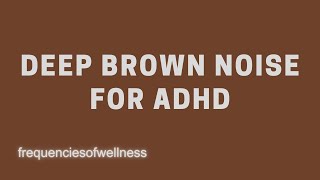 Deep brown noise for extreme focus and ADHD relief [upl. by Cristiona]