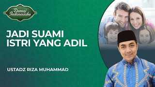 Menjadi Suami Istri yang Adil Bagi Keluarganya  Ustadz Riza Muhammad  Damai Indonesiaku [upl. by Relyat]